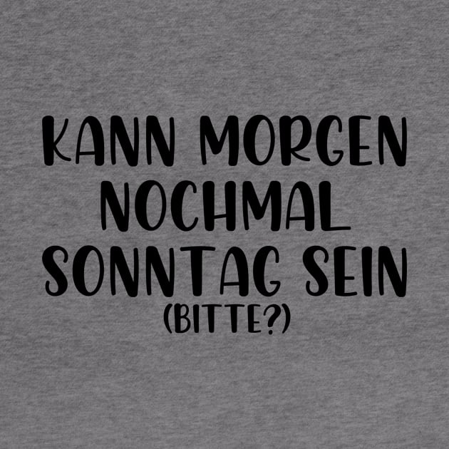 Kann morgen nochmal Sonntag sein bitte by StraightDesigns